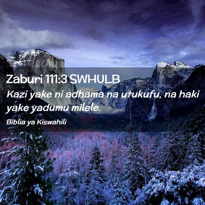 Picture 02 - Zaburi 111:3 SWHULB - Kazi yake ni adhama na utukufu, na haki yake - Bible Verse Picture