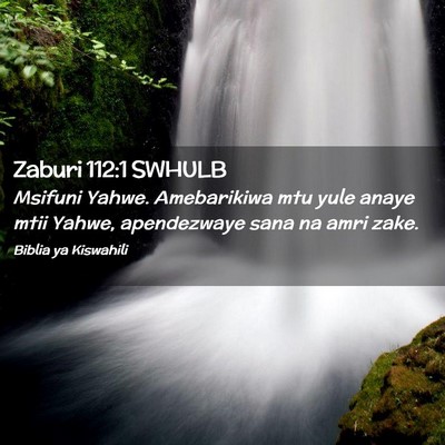 Picture 02 - Zaburi 112:1 SWHULB - Msifuni Yahwe. Amebarikiwa mtu yule anaye mtii - Bible Verse Picture