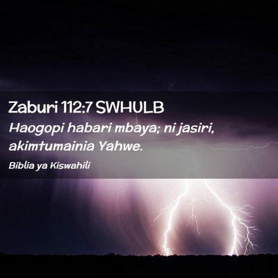 Picture 02 - Zaburi 112:7 SWHULB - Haogopi habari mbaya; ni jasiri, akimtumainia - Bible Verse Picture