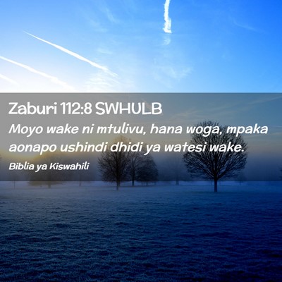 Picture 02 - Zaburi 112:8 SWHULB - Moyo wake ni mtulivu, hana woga, mpaka aonapo - Bible Verse Picture
