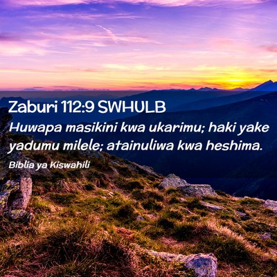 Picture 02 - Zaburi 112:9 SWHULB - Huwapa masikini kwa ukarimu; haki yake yadumu - Bible Verse Picture