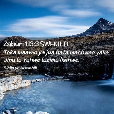Picture 02 - Zaburi 113:3 SWHULB - Toka maawio ya jua hata machweo yake, Jina la - Bible Verse Picture