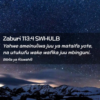 Picture 02 - Zaburi 113:4 SWHULB - Yahwe ameinuliwa juu ya mataifa yote, na utukufu - Bible Verse Picture
