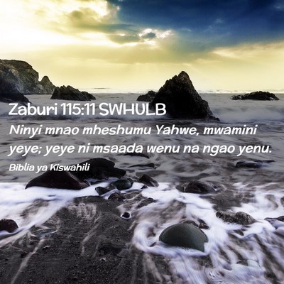 Picture 02 - Zaburi 115:11 SWHULB - Ninyi mnao mheshumu Yahwe, mwamini yeye; yeye ni - Bible Verse Picture