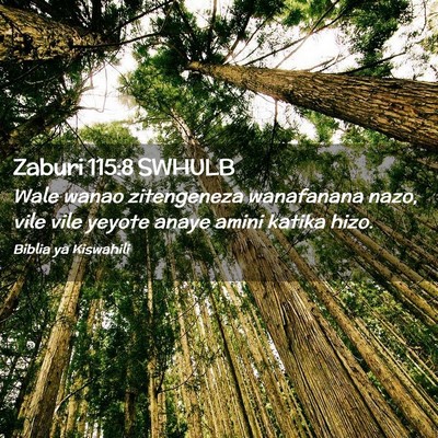 Picture 02 - Zaburi 115:8 SWHULB - Wale wanao zitengeneza wanafanana nazo, vile vile - Bible Verse Picture