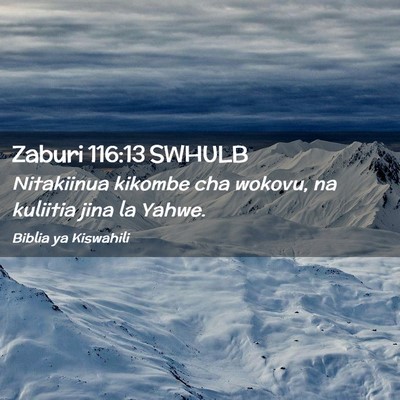 Picture 02 - Zaburi 116:13 SWHULB - Nitakiinua kikombe cha wokovu, na kuliitia jina - Bible Verse Picture