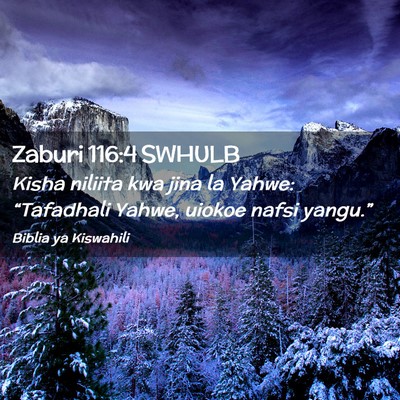 Picture 02 - Zaburi 116:4 SWHULB - Kisha niliita kwa jina la Yahwe: “Tafadhali - Bible Verse Picture