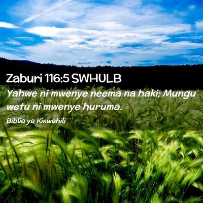 Picture 02 - Zaburi 116:5 SWHULB - Yahwe ni mwenye neema na haki; Mungu wetu ni - Bible Verse Picture