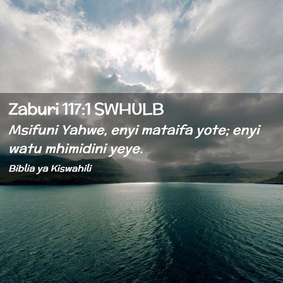 Picture 02 - Zaburi 117:1 SWHULB - Msifuni Yahwe, enyi mataifa yote; enyi watu - Bible Verse Picture