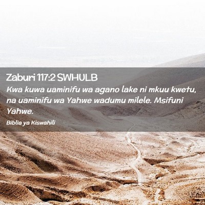 Picture 02 - Zaburi 117:2 SWHULB - Kwa kuwa uaminifu wa agano lake ni mkuu kwetu, na - Bible Verse Picture
