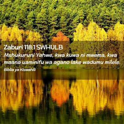 Picture 02 - Zaburi 118:1 SWHULB - Mshukuruni Yahwe, kwa kuwa ni mwema, kwa maana - Bible Verse Picture