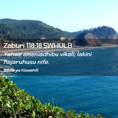 Picture 02 - Zaburi 118:18 SWHULB - Yahwe ameniadhibu vikali; lakini hajaruhusu - Bible Verse Picture