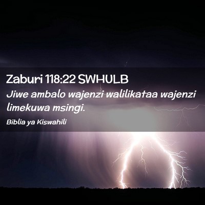 Picture 02 - Zaburi 118:22 SWHULB - Jiwe ambalo wajenzi walilikataa wajenzi limekuwa - Bible Verse Picture