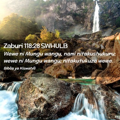 Picture 02 - Zaburi 118:28 SWHULB - Wewe ni Mungu wangu, nami nitakushukuru; wewe ni - Bible Verse Picture