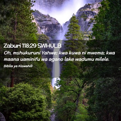 Picture 02 - Zaburi 118:29 SWHULB - Oh, mshukuruni Yahwe; kwa kuwa ni mwema; kwa - Bible Verse Picture