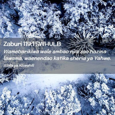 Picture 02 - Zaburi 119:1 SWHULB - Wamebarikiwa wale ambao njia zao hazina lawama, - Bible Verse Picture