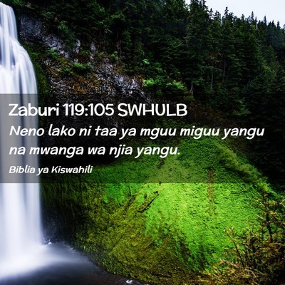Picture 02 - Zaburi 119:105 SWHULB - Neno lako ni taa ya mguu miguu yangu na mwanga wa - Bible Verse Picture