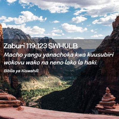 Picture 02 - Zaburi 119:123 SWHULB - Macho yangu yanachoka kwa kuusubiri wokovu wako - Bible Verse Picture