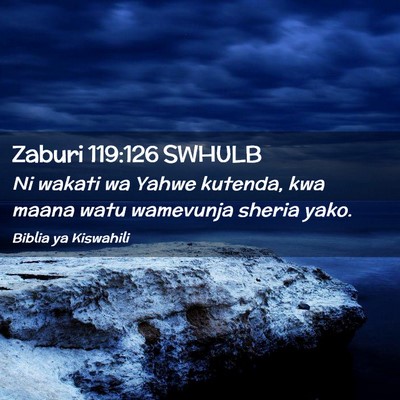 Picture 02 - Zaburi 119:126 SWHULB - Ni wakati wa Yahwe kutenda, kwa maana watu - Bible Verse Picture