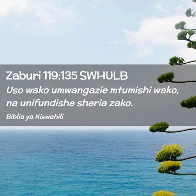 Picture 02 - Zaburi 119:135 SWHULB - Uso wako umwangazie mtumishi wako, na unifundishe - Bible Verse Picture