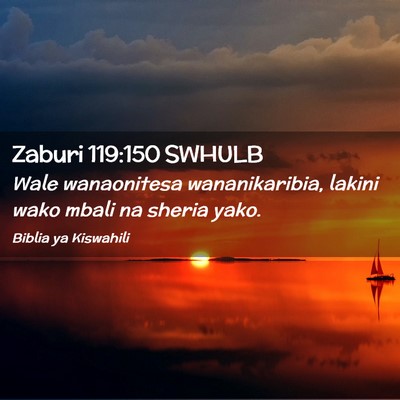 Picture 02 - Zaburi 119:150 SWHULB - Wale wanaonitesa wananikaribia, lakini wako mbali - Bible Verse Picture