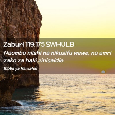 Picture 02 - Zaburi 119:175 SWHULB - Naomba niishi na nikusifu wewe, na amri zako za - Bible Verse Picture
