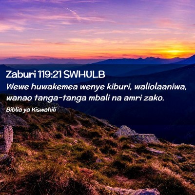 Picture 02 - Zaburi 119:21 SWHULB - Wewe huwakemea wenye kiburi, waliolaaniwa, wanao - Bible Verse Picture