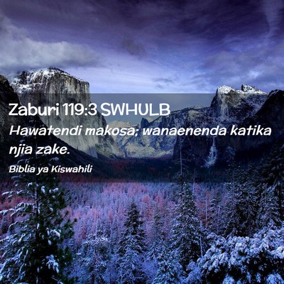 Picture 02 - Zaburi 119:3 SWHULB - Hawatendi makosa; wanaenenda katika njia - Bible Verse Picture