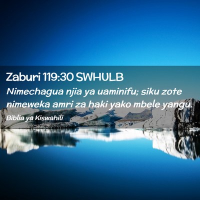 Picture 02 - Zaburi 119:30 SWHULB - Nimechagua njia ya uaminifu; siku zote nimeweka - Bible Verse Picture