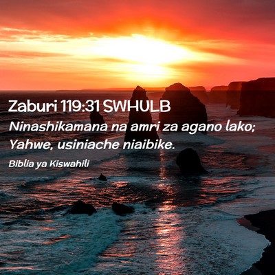 Picture 02 - Zaburi 119:31 SWHULB - Ninashikamana na amri za agano lako; Yahwe, - Bible Verse Picture