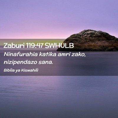 Picture 02 - Zaburi 119:47 SWHULB - Ninafurahia katika amri zako, nizipendazo - Bible Verse Picture
