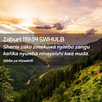 Picture 02 - Zaburi 119:54 SWHULB - Sheria zako zimekuwa nyimbo zangu katika nyumba - Bible Verse Picture