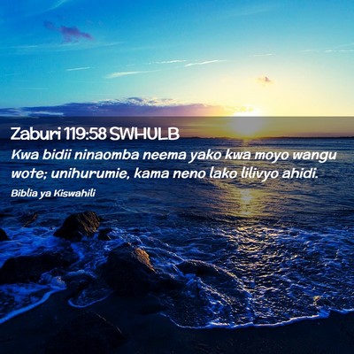 Picture 02 - Zaburi 119:58 SWHULB - Kwa bidii ninaomba neema yako kwa moyo wangu - Bible Verse Picture