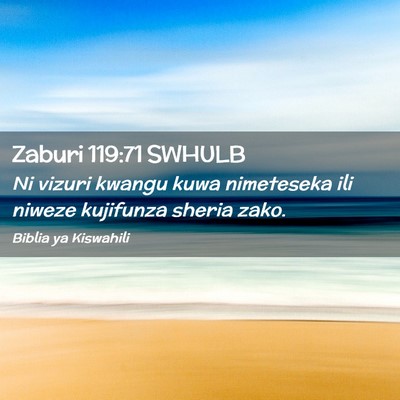 Picture 02 - Zaburi 119:71 SWHULB - Ni vizuri kwangu kuwa nimeteseka ili niweze - Bible Verse Picture