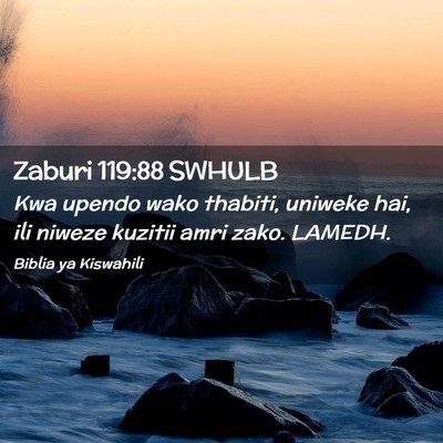 Picture 02 - Zaburi 119:88 SWHULB - Kwa upendo wako thabiti, uniweke hai, ili niweze - Bible Verse Picture