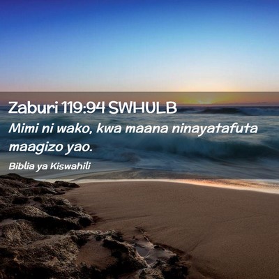 Picture 02 - Zaburi 119:94 SWHULB - Mimi ni wako, kwa maana ninayatafuta maagizo - Bible Verse Picture