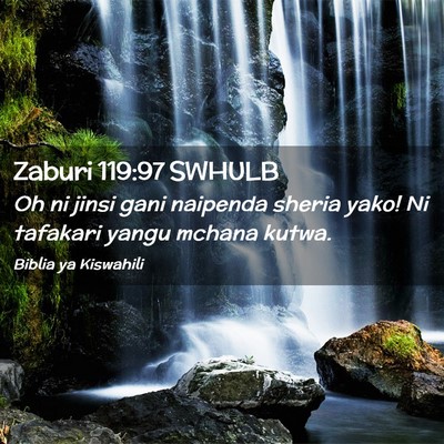 Picture 02 - Zaburi 119:97 SWHULB - Oh ni jinsi gani naipenda sheria yako! Ni - Bible Verse Picture
