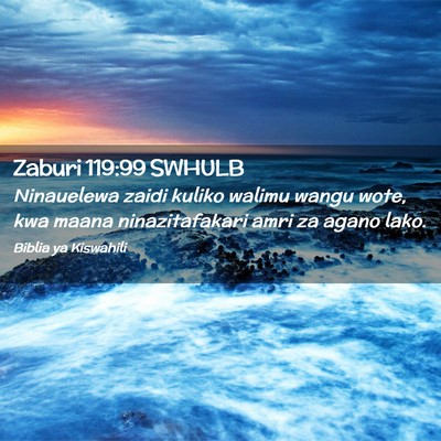 Picture 02 - Zaburi 119:99 SWHULB - Ninauelewa zaidi kuliko walimu wangu wote, kwa - Bible Verse Picture