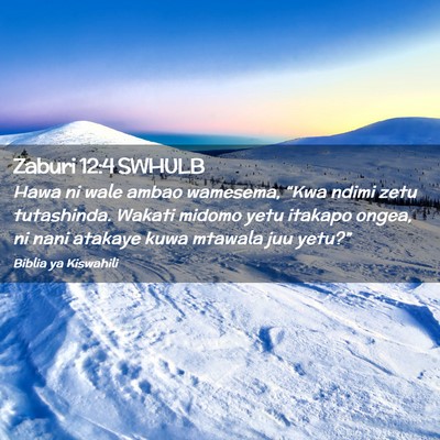 Picture 02 - Zaburi 12:4 SWHULB - Hawa ni wale ambao wamesema, “Kwa ndimi zetu - Bible Verse Picture
