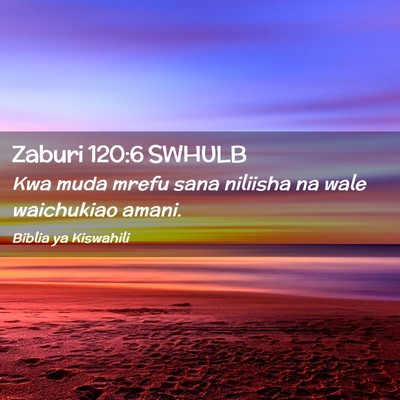 Picture 02 - Zaburi 120:6 SWHULB - Kwa muda mrefu sana niliisha na wale waichukiao - Bible Verse Picture