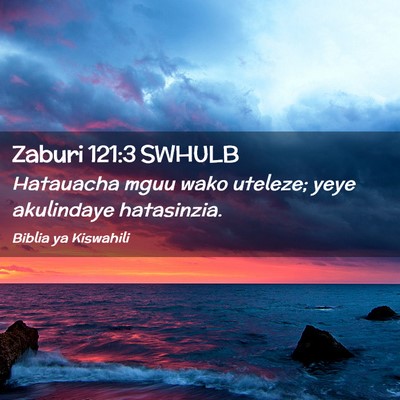 Picture 02 - Zaburi 121:3 SWHULB - Hatauacha mguu wako uteleze; yeye akulindaye - Bible Verse Picture