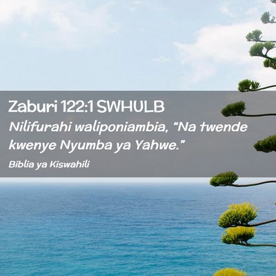 Picture 02 - Zaburi 122:1 SWHULB - Nilifurahi waliponiambia, “Na twende kwenye - Bible Verse Picture