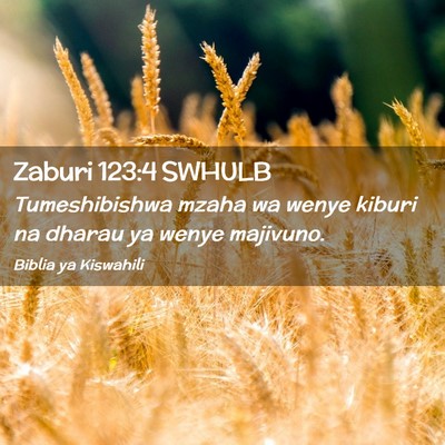 Picture 02 - Zaburi 123:4 SWHULB - Tumeshibishwa mzaha wa wenye kiburi na dharau ya - Bible Verse Picture