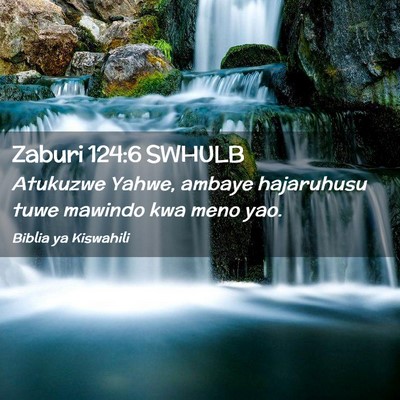 Picture 02 - Zaburi 124:6 SWHULB - Atukuzwe Yahwe, ambaye hajaruhusu tuwe mawindo - Bible Verse Picture