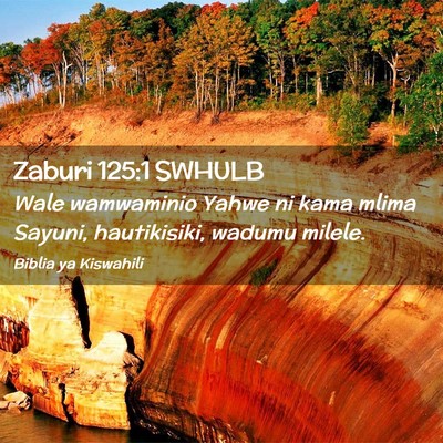 Picture 02 - Zaburi 125:1 SWHULB - Wale wamwaminio Yahwe ni kama mlima Sayuni, - Bible Verse Picture