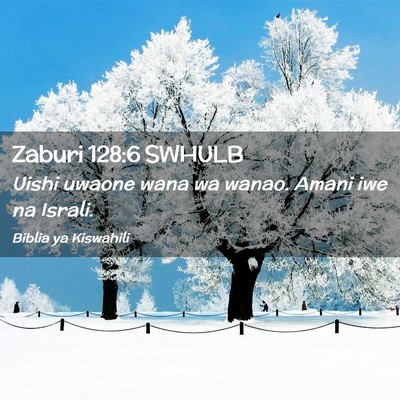 Picture 02 - Zaburi 128:6 SWHULB - Uishi uwaone wana wa wanao. Amani iwe na - Bible Verse Picture