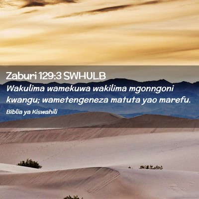 Picture 02 - Zaburi 129:3 SWHULB - Wakulima wamekuwa wakilima mgonngoni kwangu; - Bible Verse Picture
