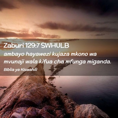 Picture 02 - Zaburi 129:7 SWHULB - ambayo hayawezi kujaza mkono wa mvunaji wala - Bible Verse Picture