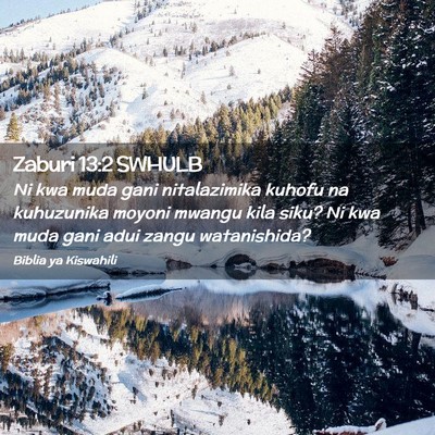 Picture 02 - Zaburi 13:2 SWHULB - Ni kwa muda gani nitalazimika kuhofu na - Bible Verse Picture