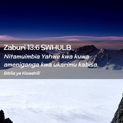Picture 02 - Zaburi 13:6 SWHULB - Nitamuimbia Yahwe kwa kuwa ameniganga kwa ukarimu - Bible Verse Picture
